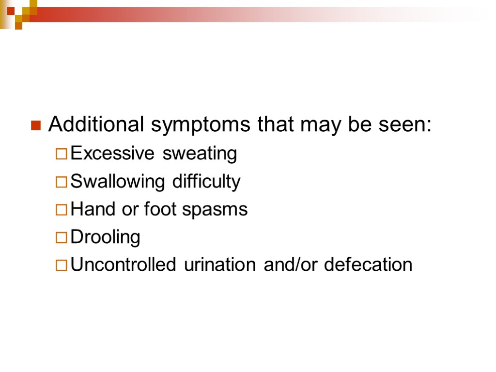 Additional symptoms that may be seen: Excessive sweating Swallowing difficulty Hand or foot spasms